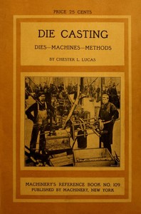 Cover of Die Casting: Dies—Machines—Methods