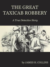 Cover of The Great Taxicab Robbery: A True Detective Story