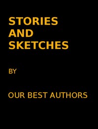 Cover of Stories and Sketches by our best authors