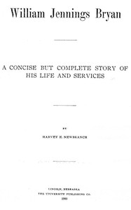 Cover of William Jennings Bryan: A Concise But Complete Story of His Life and Services