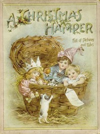 Cover of A Christmas Hamper: A Volume of Pictures and Stories for Little Folks
