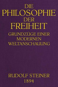 Die Philosophie der Freiheit: Grundzüge einer modernen Weltanschauung