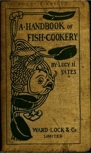 Cover of A Handbook of Fish Cookery: How to buy, dress, cook, and eat fish