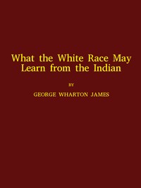 Cover of What the White Race May Learn from the Indian