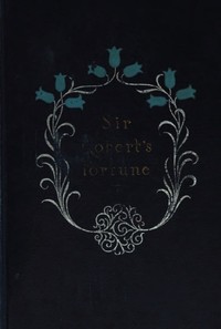 Cover of Sir Robert's Fortune: A Novel