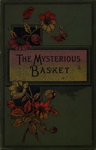 Cover of The Mysterious Basket; or, The Foundling. A Story for Boys and Girls