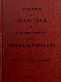 Memoirs of the life, exile, and conversations of the Emperor Napoleon. (Vol. IV)