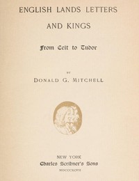 English Lands, Letters and Kings, vol. 1: From Celt to Tudor