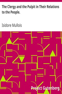 Cover of The Clergy and the Pulpit in Their Relations to the People.