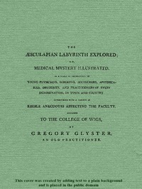 The Æsculapian Labyrinth Explored; Or, Medical Mystery Illustrated