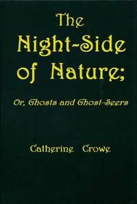 Cover of The Night-Side of Nature; Or, Ghosts and Ghost-Seers