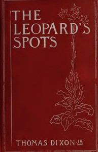 Cover of The Leopard's Spots: A Romance of the White Man's Burden—1865-1900