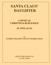 Cover of Santa Claus' Daughter: A Musical Christmas Burlesque in Two Acts
