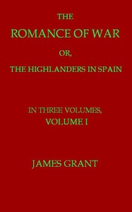 Cover of The Romance of War; or, The Highlanders in Spain, Volume 1 (of 3)