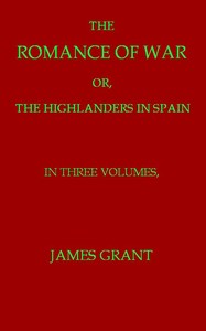 Cover of The Romance of War; or, The Highlanders in France and Belgium, A Sequel to the Highlanders in Spain