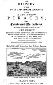 Cover of The History of the Lives and Bloody Exploits of the Most Noted Pirates; Their Trials and Executions