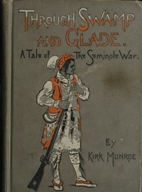 Cover of Through Swamp and Glade: A Tale of the Seminole War
