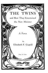 Cover of The Twins, and How They Entertained the New Minister: A Farce