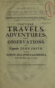 The True Travels, Adventures, and Observations of Captain John Smith into Europe, Asia, Africa, and America