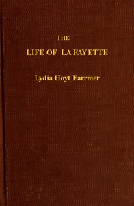 Cover of The Life of La Fayette, the Knight of Liberty in Two Worlds and Two Centuries