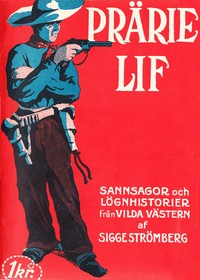 Cover of Prärielif: Sannsagor och lögnhistorier från vilda västern