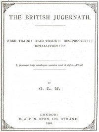 Cover of The British Jugernath: Free trade! Fair trade!! Reciprocity!!! Retaliation!!!!