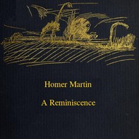 Cover of Homer Martin, a Reminiscence, October 28, 1836-February 12, 1897