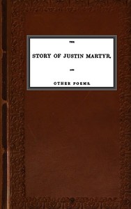 The Story of Justin Martyr, and Other Poems
