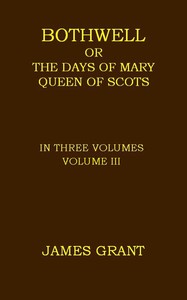 Cover of Bothwell; or, The Days of Mary Queen of Scots, Volume 3 (of 3)
