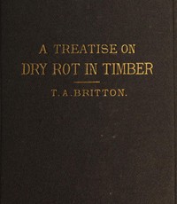 Cover of A treatise on the origin, progress, prevention, and cure of dry rot in timber