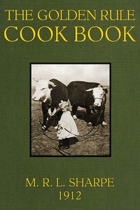 Cover of The Golden Rule Cook Book: Six hundred recipes for meatless dishes