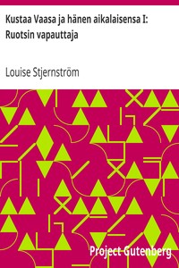 Cover of Kustaa Vaasa ja hänen aikalaisensa I: Ruotsin vapauttaja