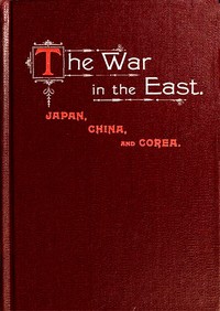 Cover of The War in the East: Japan, China, and Corea