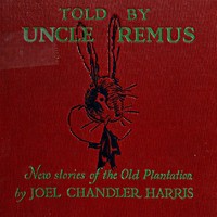 Cover of Told by Uncle Remus: New Stories of the Old Plantation