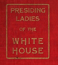Cover of Presiding Ladies of the White House