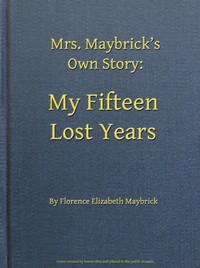 Cover of Mrs. Maybrick's Own Story: My Fifteen Lost Years