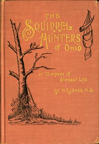 Cover of The Squirrel Hunters of Ohio; or, Glimpses of Pioneer Life