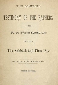 Cover of The Complete Testimony of the Fathers of the First Three Centuries Concerning the Sabbath and First Day