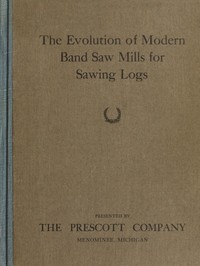 Cover of The Evolution of Modern Band Saw Mills for Sawing Logs