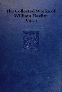 Cover of The collected works of William Hazlitt, Vol. 01 (of 12)