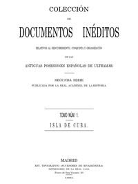 Cover of Colección de Documentos Inéditos Relativos al Descubrimiento, Conquista y Organización de las Antiguas Posesiones Españolas de Ultramar. Tomo 1, Isla de Cuba