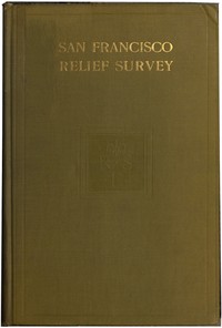 Cover of San Francisco Relief Survey; the organization and methods of relief used after the earthquake and fire of April 18, 1906