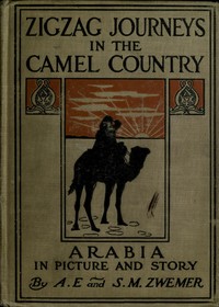 Zigzag Journeys in the Camel Country: Arabia in Picture and Story