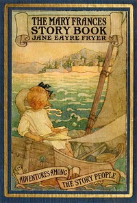 Cover of The Mary Frances Story Book; or, Adventures Among the Story People