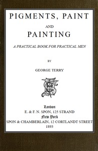 Cover of Pigments, Paint and Painting: A practical book for practical men