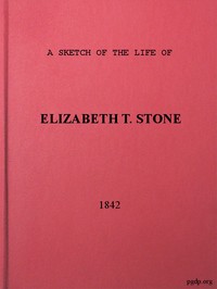 Cover of A Sketch of the Life of Elizabeth T. Stone and of Her Persecutions