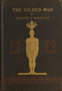 Cover of The Gilded Man (El Dorado) and other pictures of the Spanish occupancy of America