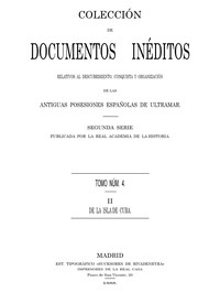 Cover of Colección de Documentos Inéditos Relativos al Descubrimiento, Conquista y Organización de las Antiguas Posesiones Españolas de Ultramar. Tomo 4, De La Isla De Cuba, II