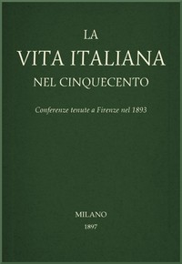 Cover of La vita Italiana nel Cinquecento: Conferenze tenute a Firenze nel 1893