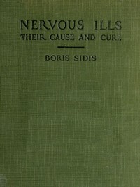 Cover of Nervous ills, their cause and cure